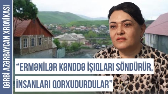“Balaca erməni uşaqları bizə türkeş deyib daş atırdılar” | QƏRBİ AZƏRBAYCAN XRONİKASI