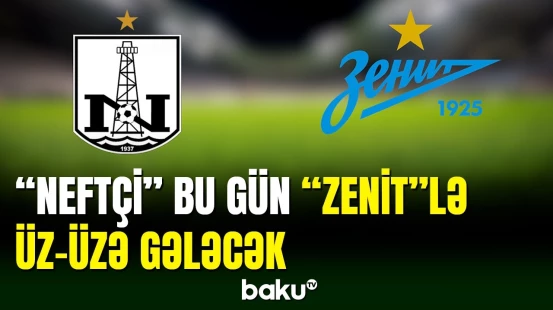“Neftçi” bu gün yoldaşlıq matçında “Zenit”lə qarşılaşır