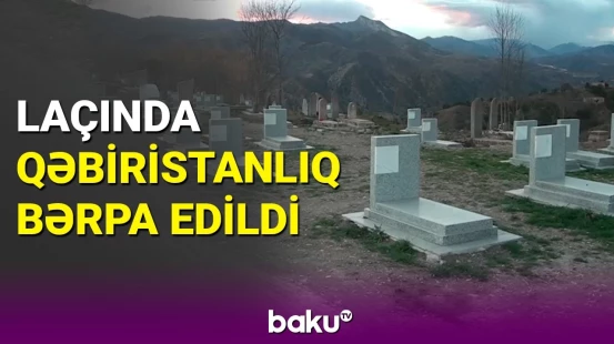Laçında ermənilər tərəfindən dağıdılan qəbirlər bərpa edilib