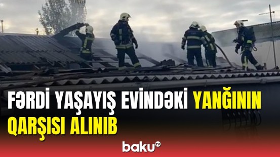 FHN xilasediciləri fərdi yaşayış evindəki yanğının qarşısını alıb