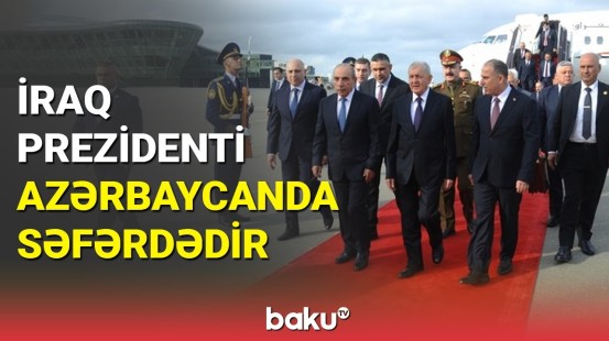 İraq Prezidenti Azərbaycana rəsmi səfərə gəlib
