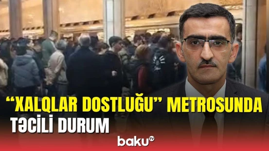 “Xalqlar Dostluğu” metrosunda nə baş verdi?