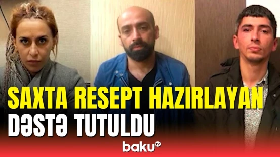 Bakıda əməliyyat: saxta resept hazırlayan dəstə ifşa edildi
