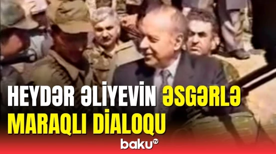 Ulu Öndər Heydər Əliyev əsgərə nə vermişdi: Sənin yerində olsaydım...