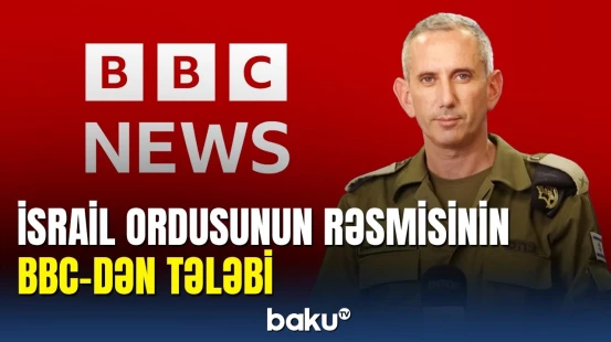 BBC dezinformasiya yayır? : İsrail ordusunun BBC-dən tələbi