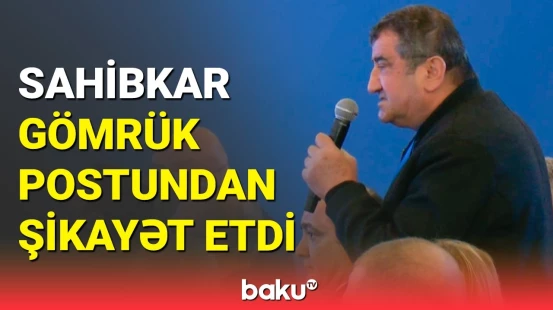 Sahibkardan müraciət: Gürcüstandan 5 dəqiqəyə, Azərbaycandan 2 saata keçirik