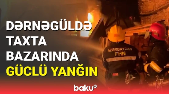 Dərnəgüldə taxta bazarında dəhşətli yanğın: FHN hadisə yerində