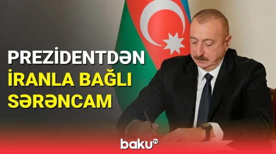 Sərəncam imzalandı: İranla sərhəddə mühüm yenilik