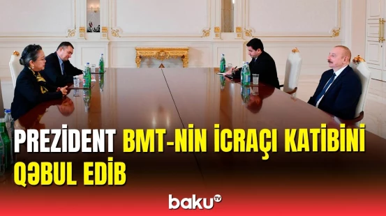 İlham Əliyev BMT-nin icraçı katibi ilə görüşdü