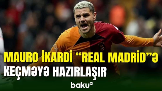 “Qalatasaray”ın ulduzu Mauro İkardi “Real”a keçə bilər