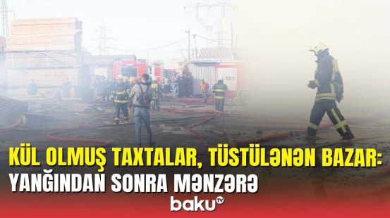 Taxta bazarında tüstülənmə hələ də davam edir