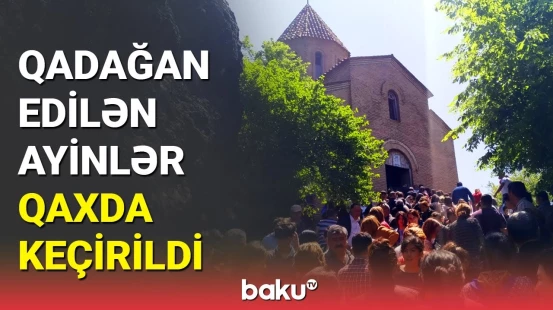 Qaxda xristian və müsəlmanların birgə bayramı: ayinlərdən maraqlı anlar