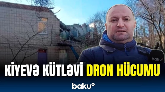 Kiyevə kütləvi hava hücumu: Baku TV hadisə yerində