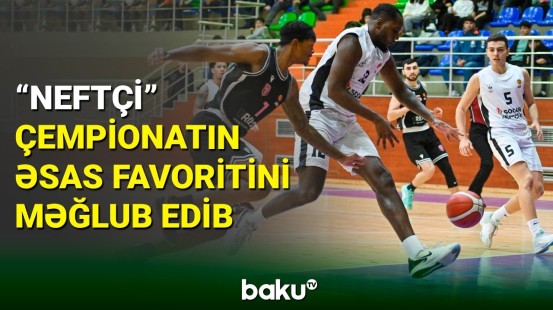 Basketbol Liqası: “Neftçi” çempionatın əsas favoritini məğlub edib