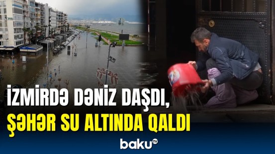 İzmirdə fırtına: dəniz daşdı, küçələri su basdı