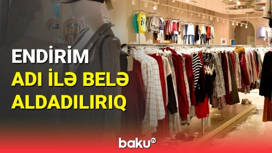 Mağazaların müştəriləri aldatma üsulları: fırıldaqçılıq, yoxsa marketinq hiyləsi?
