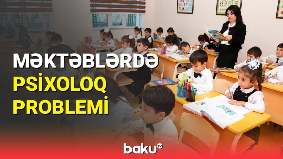 Məktəblərdə şagirdlərin psixi sağlamlığına necə nəzarət olunur?