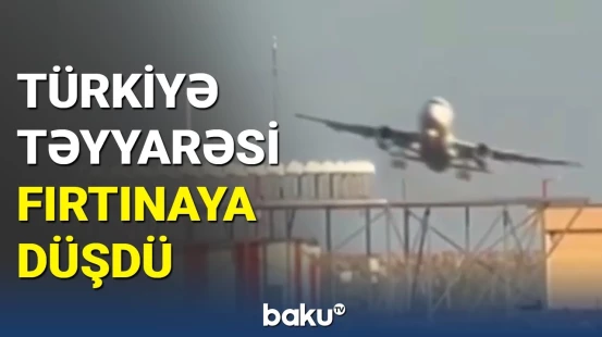 Türkiyə Hava Yollarına aid təyyarə fırtınaya görə çətinlik yaşadı