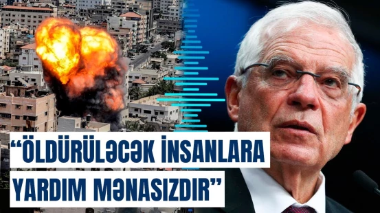 Cozef Borel İsrail-Fələstin savaşından danışdı: Bunu dayandırın!