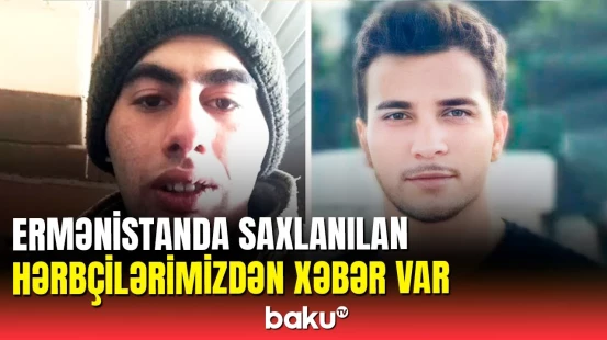 Bakıda ermənilərdən və Ermənistanda saxlanılan hərçilərimizdən xəbər var