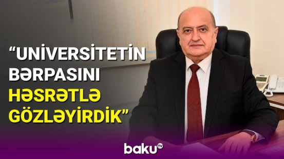 Xankəndi Universitetinin keçmiş müəllimi "Baku TV"yə danışdı