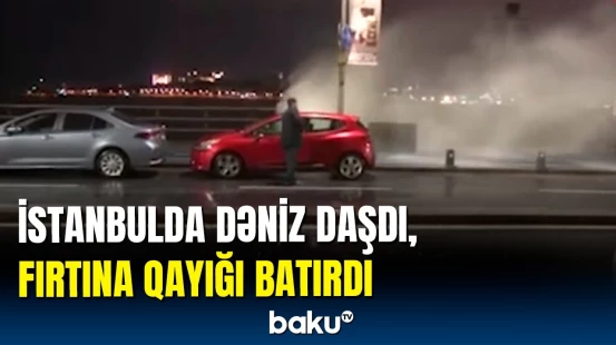 İstanbulda fırtına dəhşəti: gəmi saya oturdu, yolları su basdı