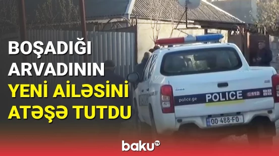 Gürcüstanda ər keçmiş arvadını ailəsi ilə birlikdə atəşə tutub