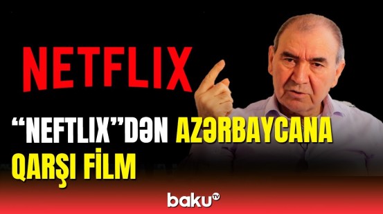 "Netflix"in anti-Azərbaycan filmi: Cəmil Həsənlini dəvət etdilər ki…