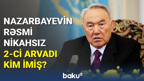 Qazaxıstanın keçmiş prezidenti etiraf etdi: 2-ci arvadı və 2 oğlu var