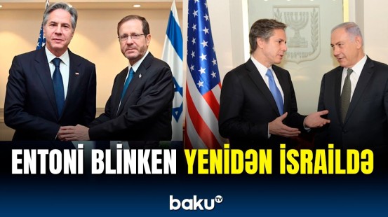 Entoni Blinken İsrail prezidenti ilə hansı məsələləri müzakirə etdi?