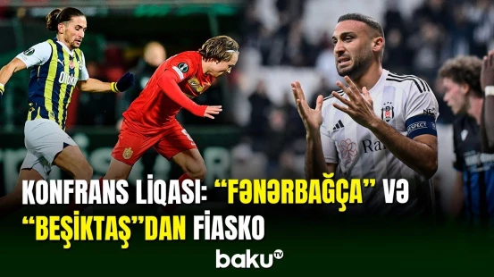Konfrans liqası: “Fənərbağça” və “Beşiktaş”dan uğursuz nəticə