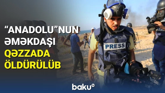 "Anadolu"nun əməkdaşı İsrailin hava hücumu nəticəsində həlak olub
