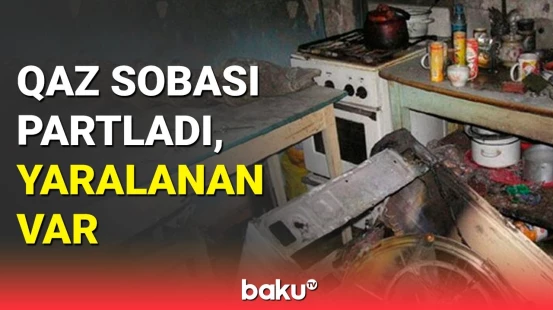 Goranboyda qaz sobası partladı: xəsarət alan var