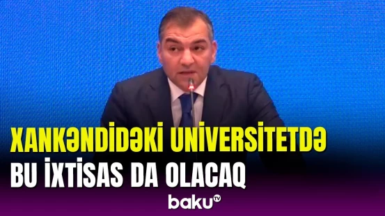 Xankəndidə tikiləcək Qarabağ universitetinin ixtisasları bilinir