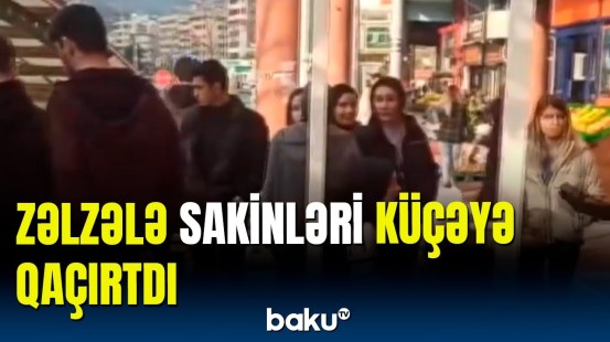 Türkiyədə ard-arda zəlzələ insanları qorxuya saldı