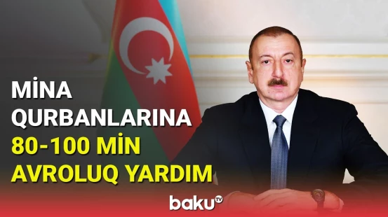 İlham Əliyevin mina qurbanları ilə bağlı tapşırığı