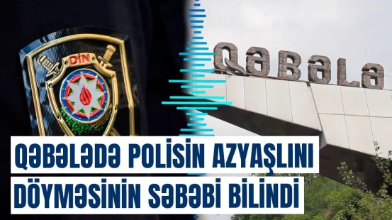 Qəbələdə polislə azyaşlı arasında baş verən hadisənin əsl səbəbi