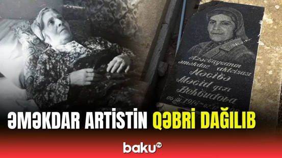 Rəşid Behbudovun bacısının qəbri niyə dağılıb?
