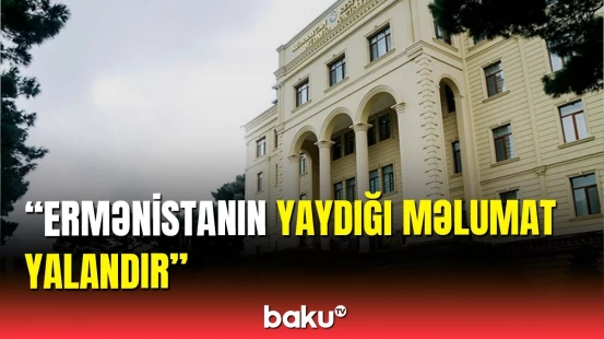 Müdafiə Nazirliyindən Ermənistan tərəfinin açıqlamalarına cavab