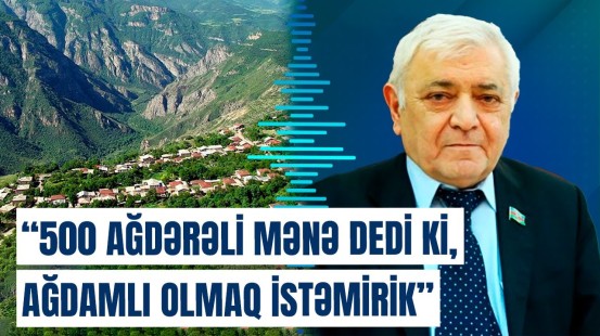 Deputatdan tarixi həqiqətlər | Ağdərə rayonu niyə ləğv edilmişdi?