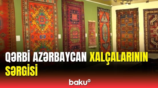 Qərbi Azərbaycan xalçaları Milli İncəsənət Muzeyində nümayiş olunur