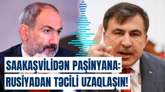 Saakaşvilidən Paşinyana xəbərdarlıq | Qaç, Nikol, daha sürətli!