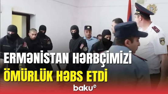 Ermənistanda saxlanılan hərbçimizə ağır cəza