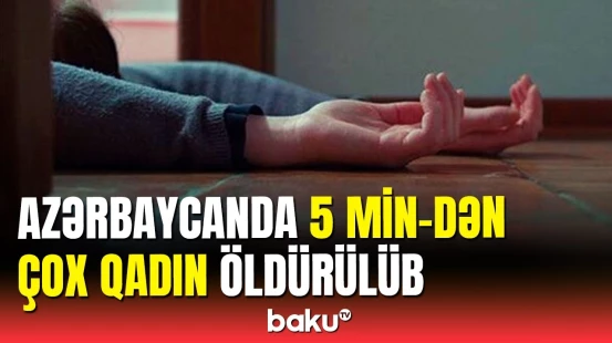 Baş Prokurorluq rəsmisindən qadın cinayətləri ilə bağlı açıqlama