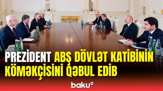 İlham Əliyev ABŞ Dövlət katibinin köməkçisini qəbul edib