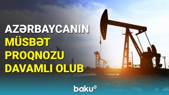 Kredit reytinq agentliyindən Azərbaycanla bağlı proqnoz