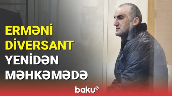 Kəlbəcərdə saxlanılan erməni diversant ömürlük həbs edilə bilər?