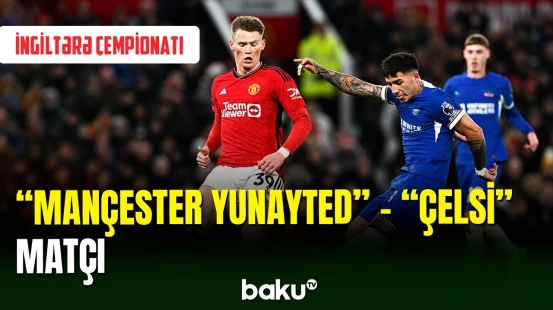 İngiltərə çempionatı:  "Mançester Yunayted" - "Çelsi" oyunu