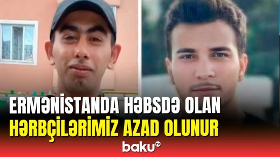 Ermənistanda saxlanılan Azərbaycan hərbçiləri azad edilir