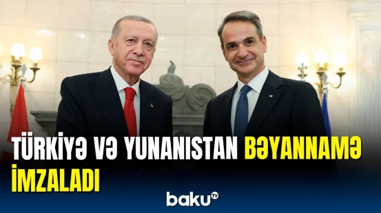 Türkiyə ilə Yunanıstan arasında Afina Bəyannaməsi imzalandı